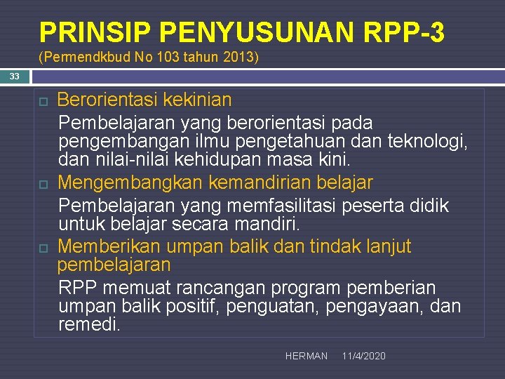 PRINSIP PENYUSUNAN RPP-3 (Permendkbud No 103 tahun 2013) 33 Berorientasi kekinian Pembelajaran yang berorientasi