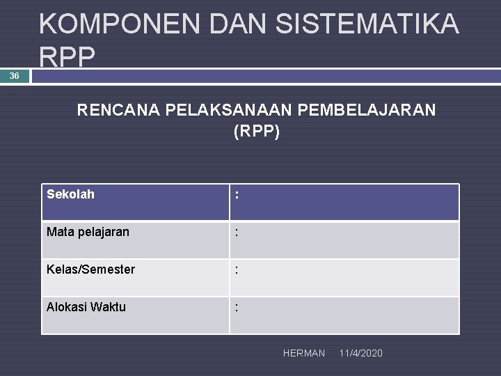 36 KOMPONEN DAN SISTEMATIKA RPP RENCANA PELAKSANAAN PEMBELAJARAN (RPP) Sekolah : Mata pelajaran :