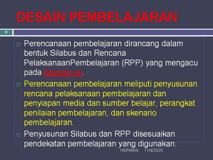 DESAIN PEMBELAJARAN 9 Perencanaan pembelajaran dirancang dalam bentuk Silabus dan Rencana Pelaksanaan. Pembelajaran (RPP)