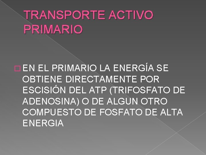 TRANSPORTE ACTIVO PRIMARIO � EN EL PRIMARIO LA ENERGÍA SE OBTIENE DIRECTAMENTE POR ESCISIÓN