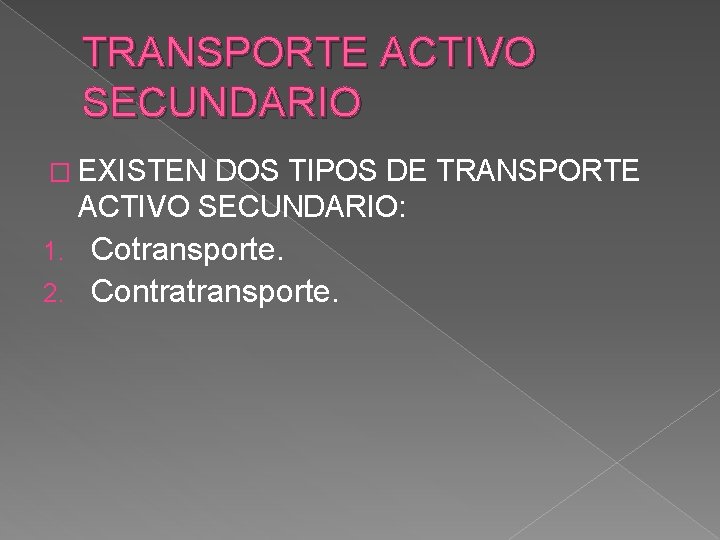 TRANSPORTE ACTIVO SECUNDARIO � EXISTEN DOS TIPOS DE TRANSPORTE ACTIVO SECUNDARIO: Cotransporte. 2. Contratransporte.