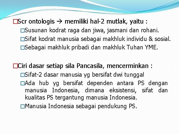 �Scr ontologis memiliki hal-2 mutlak, yaitu : �Susunan kodrat raga dan jiwa, jasmani dan