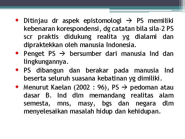  • • Ditinjau dr aspek epistomologi PS memiliki kebenaran korespondensi, dg catatan bila