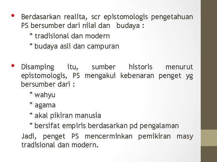  • Berdasarkan realita, scr epistomologis pengetahuan PS bersumber dari nilai dan budaya :