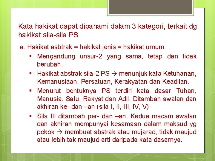 Kata hakikat dapat dipahami dalam 3 kategori, terkait dg hakikat sila-sila PS. a. Hakikat