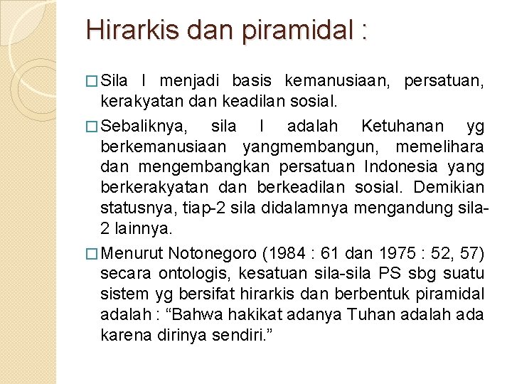 Hirarkis dan piramidal : � Sila I menjadi basis kemanusiaan, persatuan, kerakyatan dan keadilan