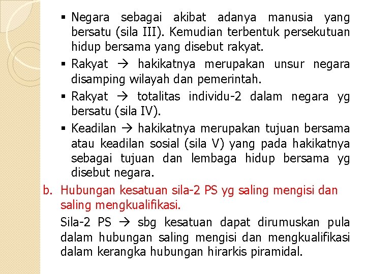 § Negara sebagai akibat adanya manusia yang bersatu (sila III). Kemudian terbentuk persekutuan hidup