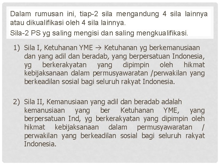 Dalam rumusan ini, tiap-2 sila mengandung 4 sila lainnya atau dikualifikasi oleh 4 sila