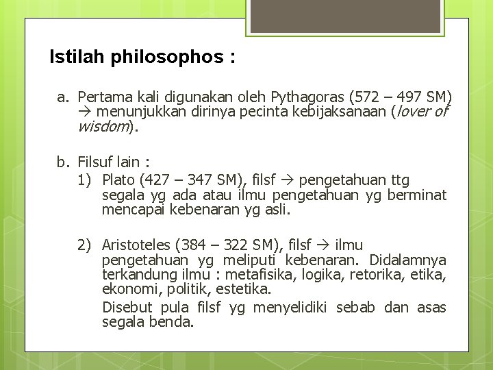 Istilah philosophos : a. Pertama kali digunakan oleh Pythagoras (572 – 497 SM) menunjukkan