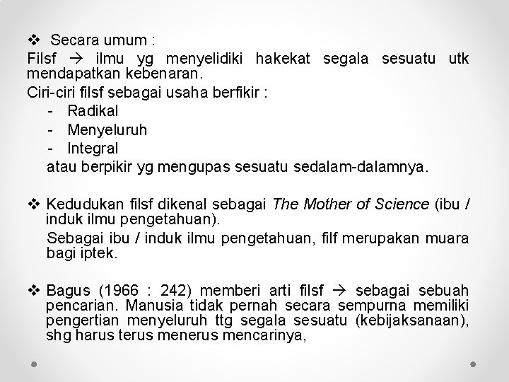 v Secara umum : Filsf ilmu yg menyelidiki hakekat segala sesuatu utk mendapatkan kebenaran.