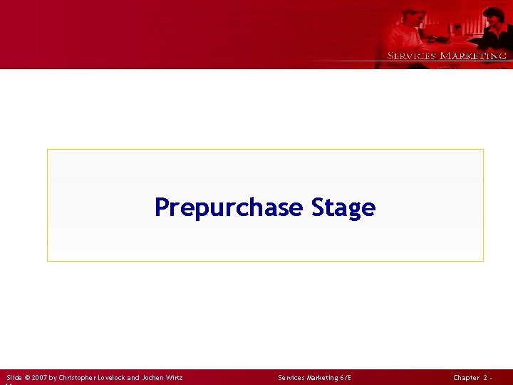 Prepurchase Stage Slide © 2007 by Christopher Lovelock and Jochen Wirtz Services Marketing 6/E