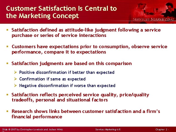 Customer Satisfaction Is Central to the Marketing Concept § Satisfaction defined as attitude-like judgment