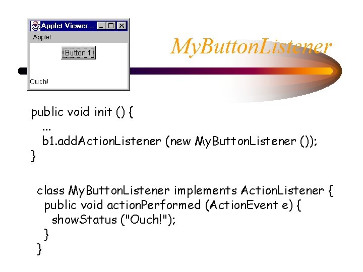 My. Button. Listener public void init () {. . . b 1. add. Action.