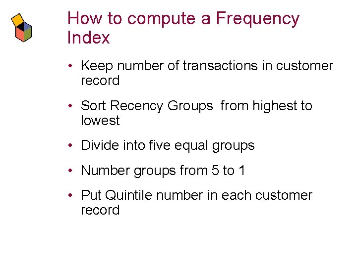 How to compute a Frequency Index • Keep number of transactions in customer record