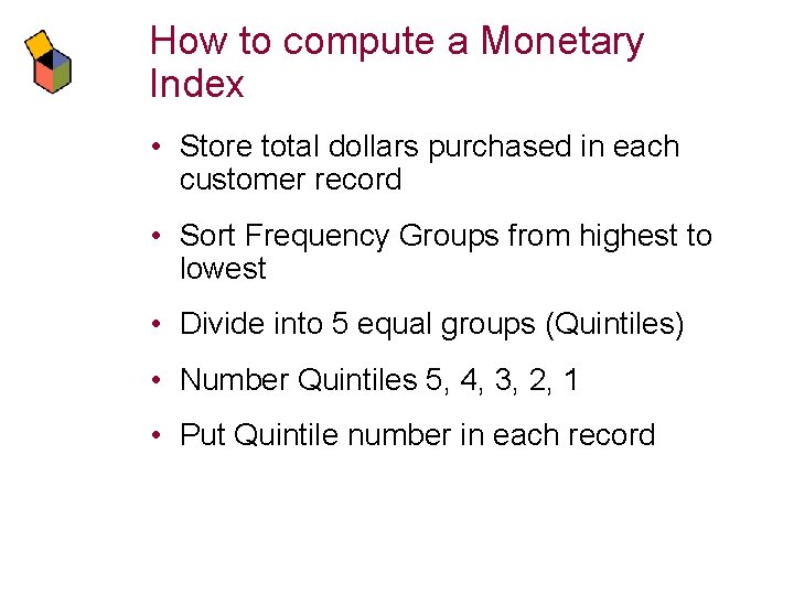 How to compute a Monetary Index • Store total dollars purchased in each customer