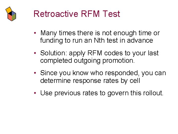 Retroactive RFM Test • Many times there is not enough time or funding to