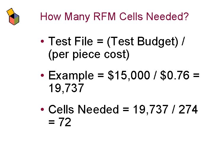 How Many RFM Cells Needed? • Test File = (Test Budget) / (per piece