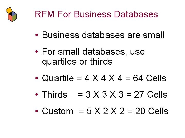 RFM For Business Databases • Business databases are small • For small databases, use