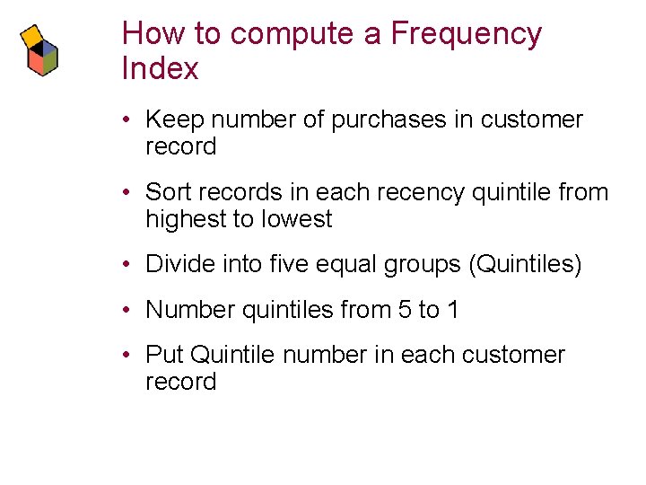 How to compute a Frequency Index • Keep number of purchases in customer record