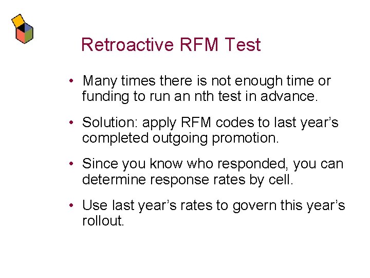 Retroactive RFM Test • Many times there is not enough time or funding to