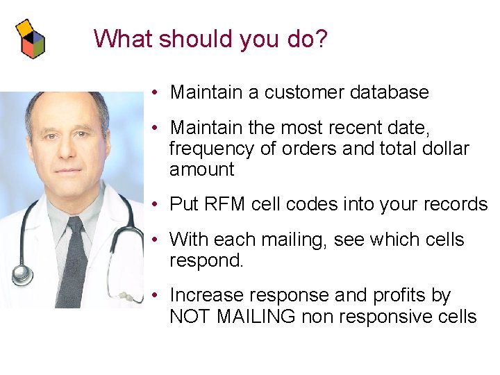 What should you do? • Maintain a customer database • Maintain the most recent