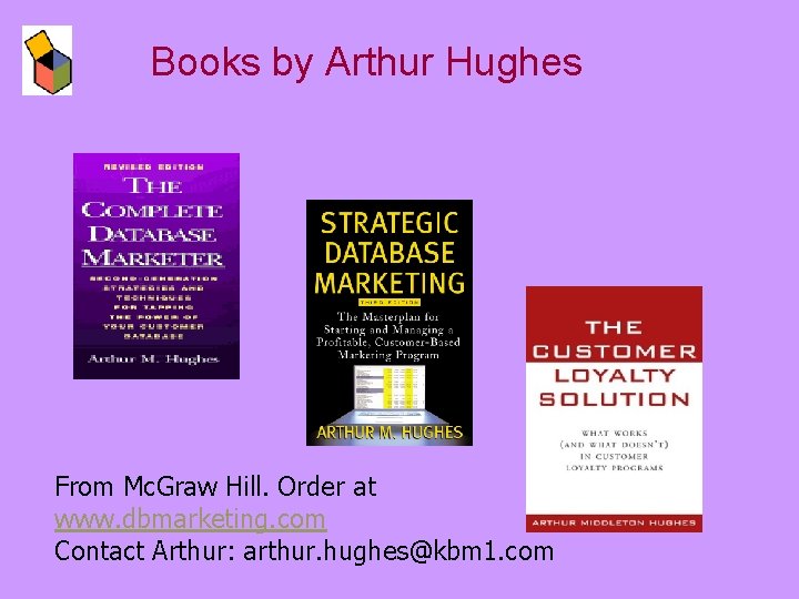 Books by Arthur Hughes From Mc. Graw Hill. Order at www. dbmarketing. com Contact