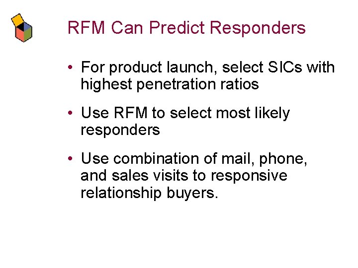 RFM Can Predict Responders • For product launch, select SICs with highest penetration ratios