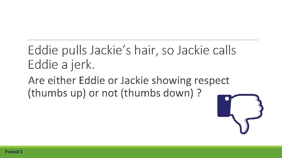 Eddie pulls Jackie’s hair, so Jackie calls Eddie a jerk. Are either Eddie or