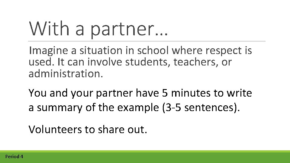 With a partner… Imagine a situation in school where respect is used. It can