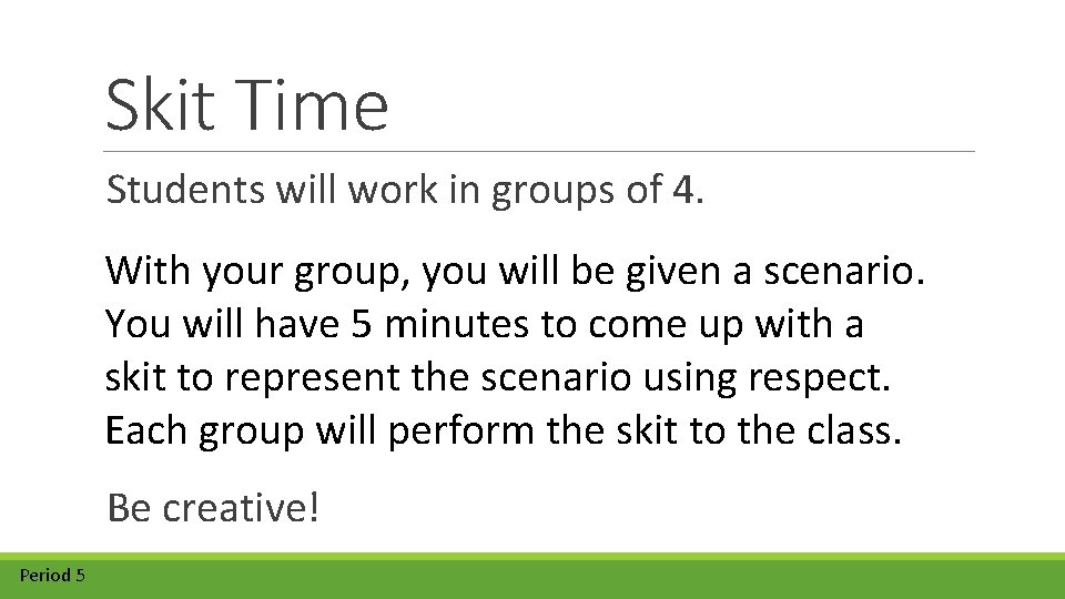 Skit Time Students will work in groups of 4. With your group, you will