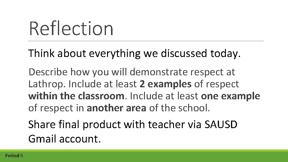 Reflection Think about everything we discussed today. Describe how you will demonstrate respect at