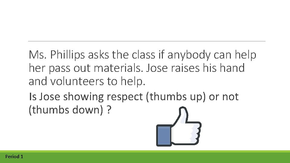 Ms. Phillips asks the class if anybody can help her pass out materials. Jose