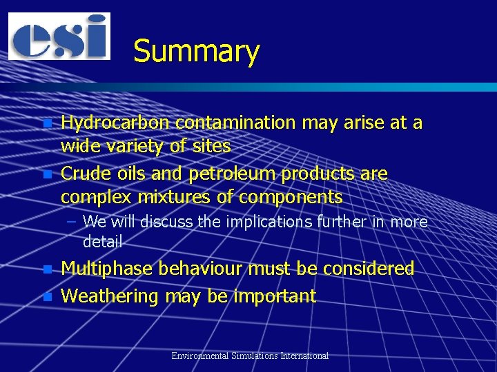 Summary n n Hydrocarbon contamination may arise at a wide variety of sites Crude