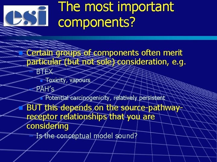 The most important components? n Certain groups of components often merit particular (but not