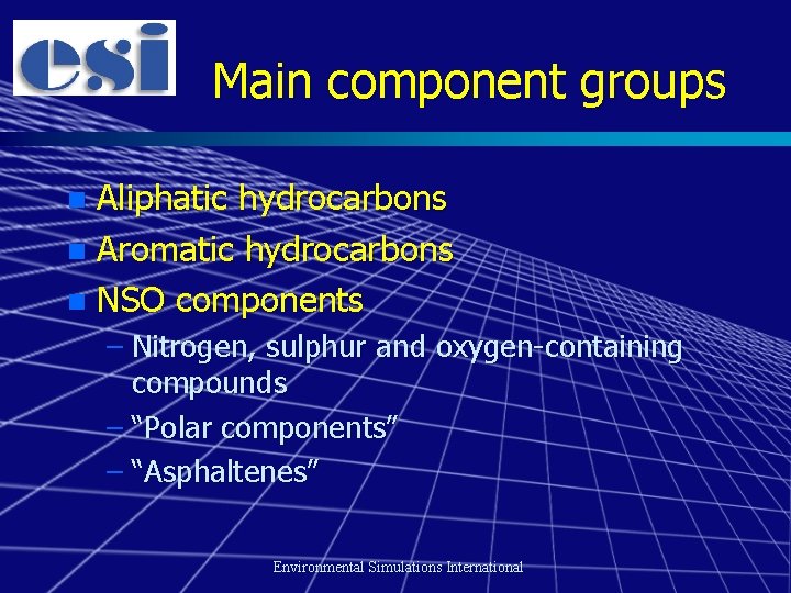 Main component groups Aliphatic hydrocarbons n Aromatic hydrocarbons n NSO components n – Nitrogen,