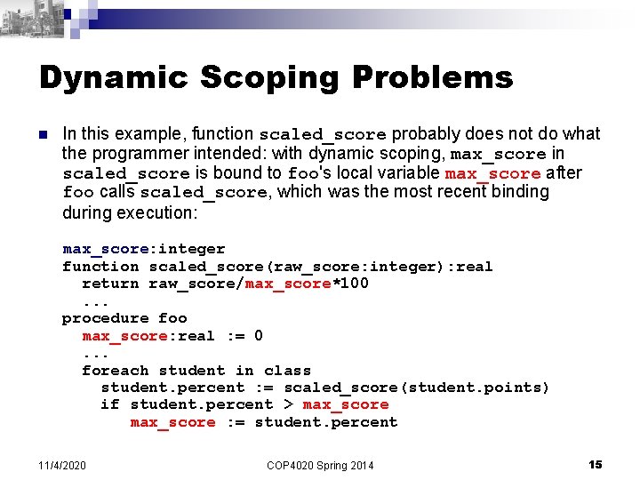 Dynamic Scoping Problems n In this example, function scaled_score probably does not do what