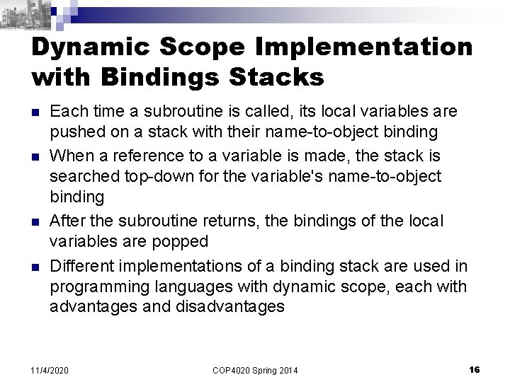 Dynamic Scope Implementation with Bindings Stacks n n Each time a subroutine is called,