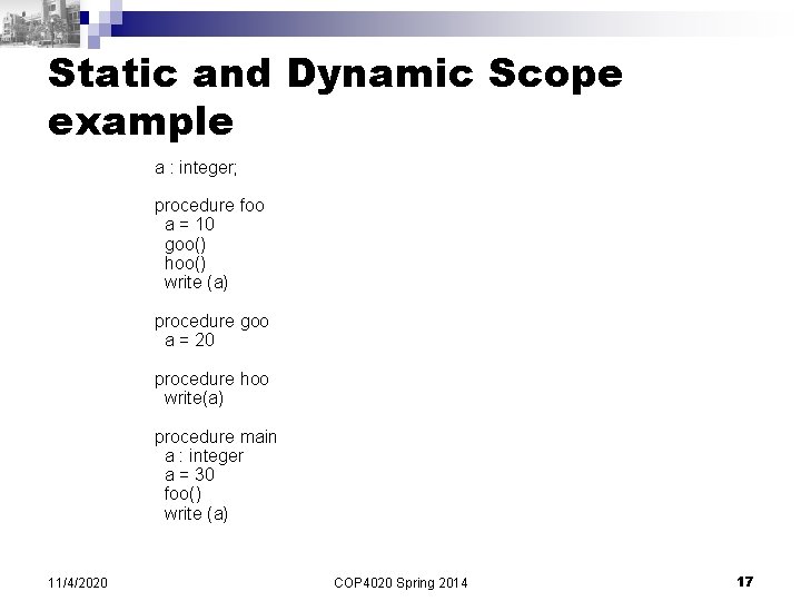 Static and Dynamic Scope example a : integer; procedure foo a = 10 goo()