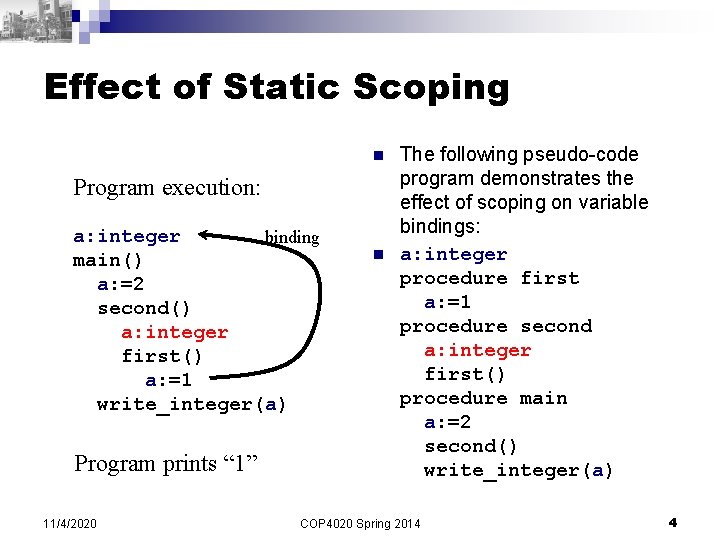 Effect of Static Scoping n Program execution: a: integer binding main() a: =2 second() Effect of Static Scoping n Program execution: a: integer binding main() a: =2 second()