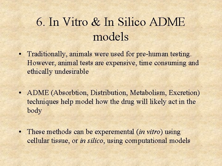6. In Vitro & In Silico ADME models • Traditionally, animals were used for