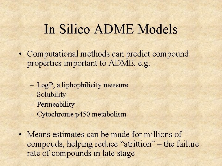 In Silico ADME Models • Computational methods can predict compound properties important to ADME,