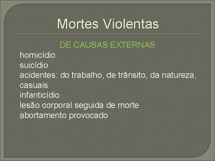 Mortes Violentas DE CAUSAS EXTERNAS homicídio suicídio acidentes: do trabalho, de trânsito, da natureza,