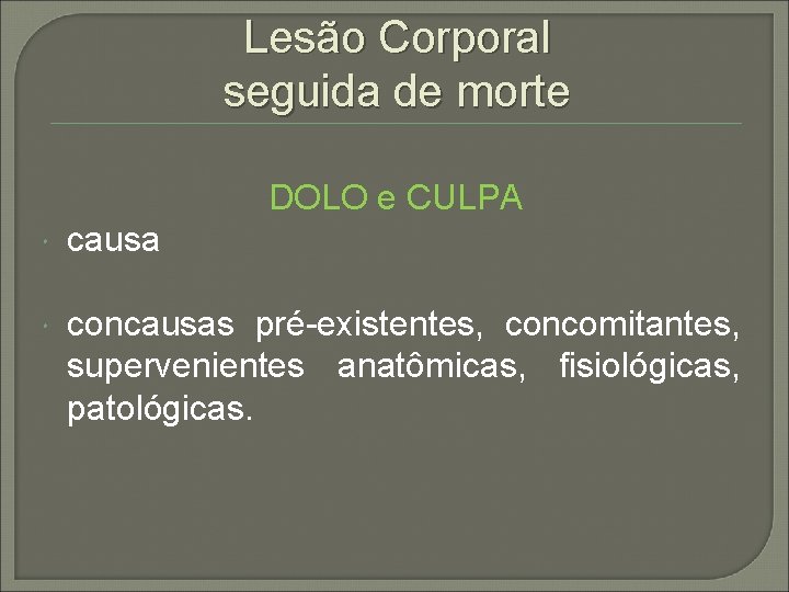 Lesão Corporal seguida de morte DOLO e CULPA causa concausas pré-existentes, concomitantes, supervenientes anatômicas,