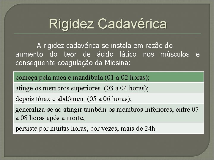 Rigidez Cadavérica A rigidez cadavérica se instala em razão do aumento do teor de