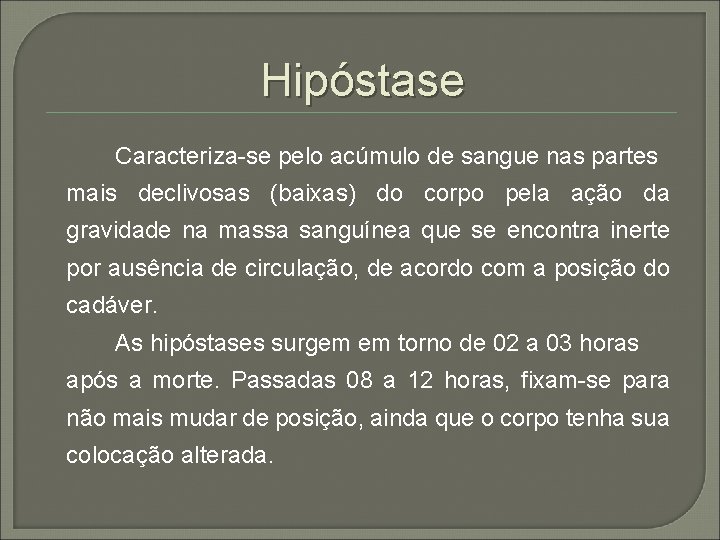 Hipóstase Caracteriza-se pelo acúmulo de sangue nas partes mais declivosas (baixas) do corpo pela