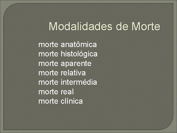 Modalidades de Morte morte anatômica morte histológica morte aparente morte relativa morte intermédia morte