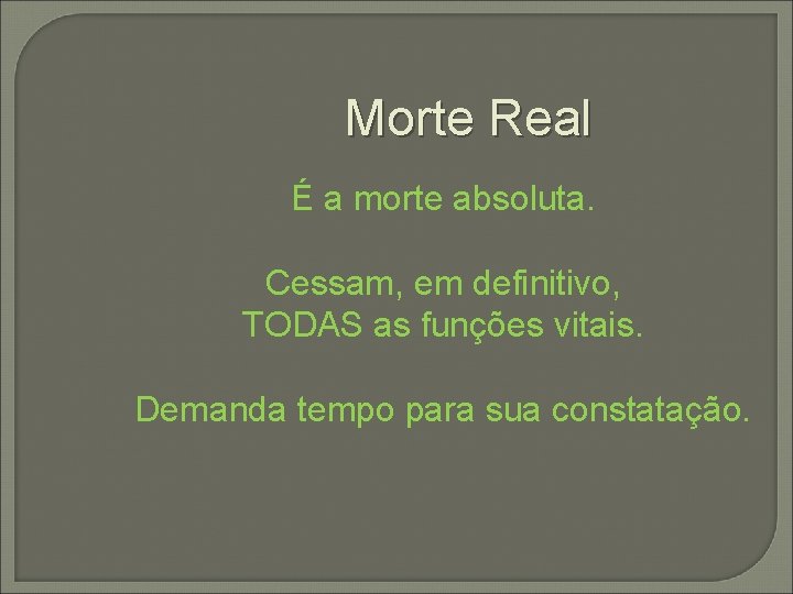 Morte Real É a morte absoluta. Cessam, em definitivo, TODAS as funções vitais. Demanda