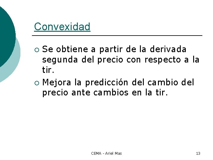 Convexidad Se obtiene a partir de la derivada segunda del precio con respecto a