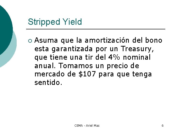 Stripped Yield ¡ Asuma que la amortización del bono esta garantizada por un Treasury,