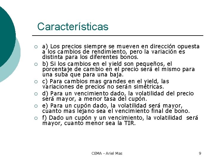 Características ¡ ¡ ¡ a) Los precios siempre se mueven en dirección opuesta a